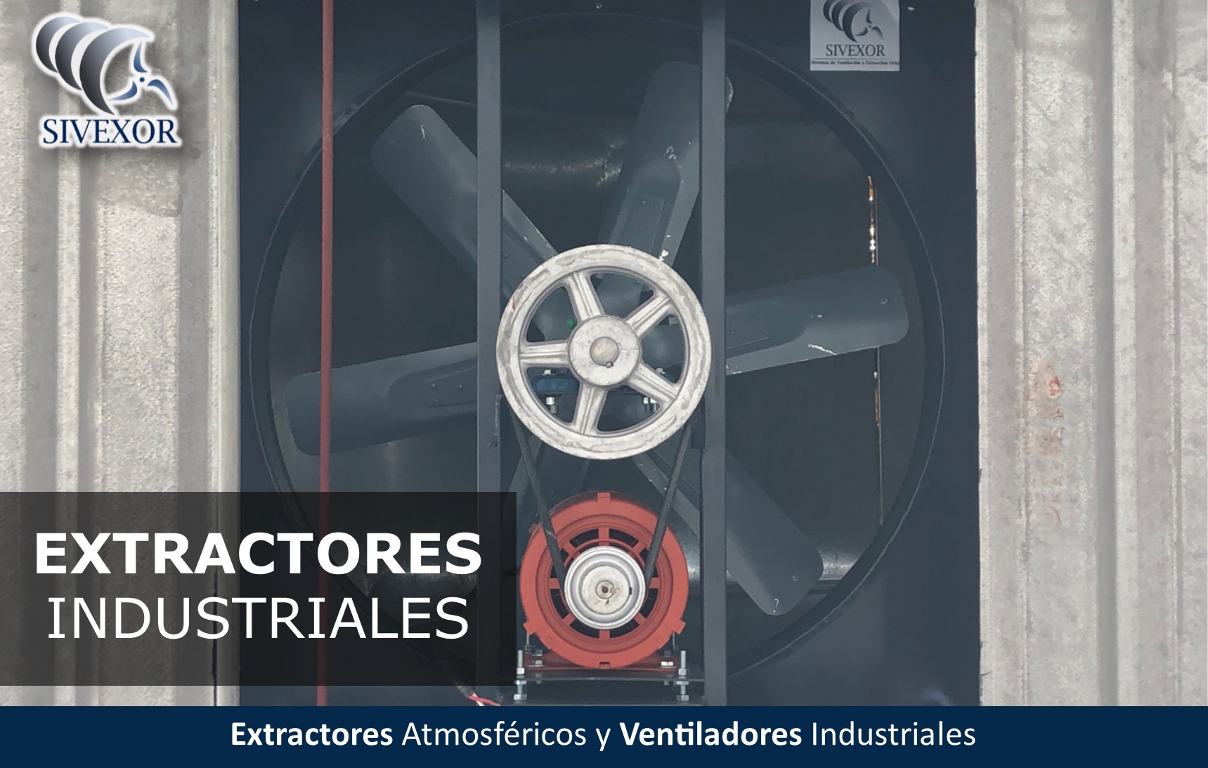 EXTRACTORES INDUSTRIALES CON TRANSMISION POLEAS Y BANDA SIVEXOR